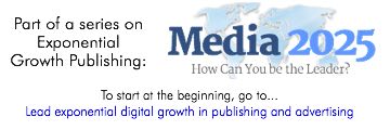 This article is part of the Media 2025 series on leading exponential growth in publishing and advertising