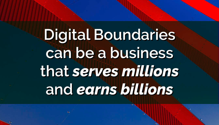 Digital Boundaries can be a business that serves millions and earns billions