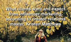 What clients want and expect from influencer marketing, according to creator relations master, Kristen Matthews